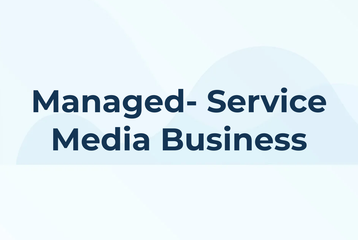 How to Start and Scale a Managed Service Media Business